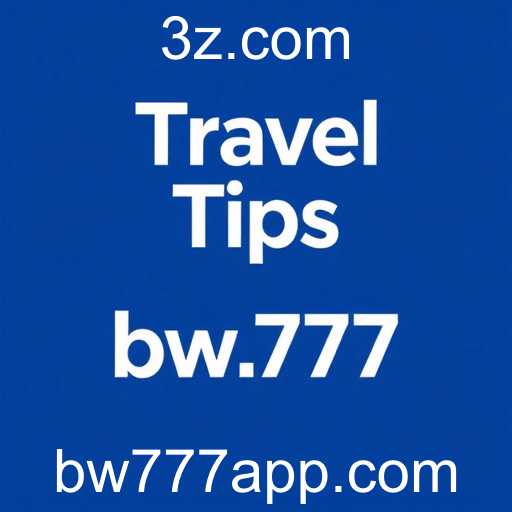Essential Travel Tips for the Savvy Traveler: BW777 Approach